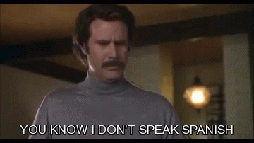 Will Ferrel saying "You know I don't speak Spanish"